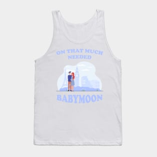 On That Much Needed Babymoon Tank Top